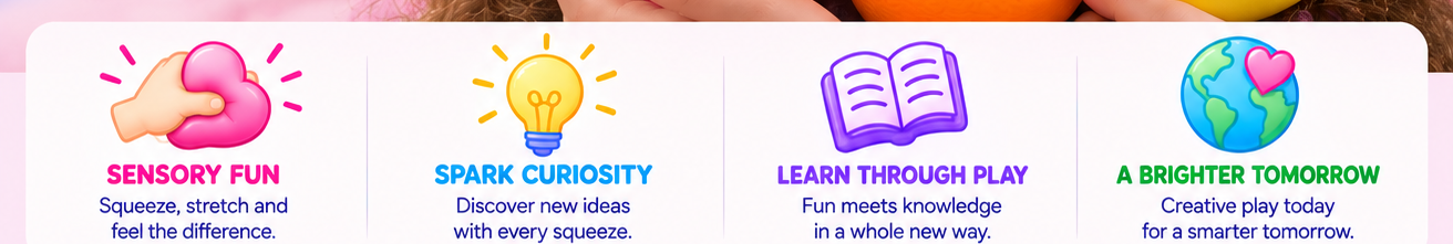 Sensory Fun. Spark Curiosity. Learn Through Play. A Brighter Tomorrow.